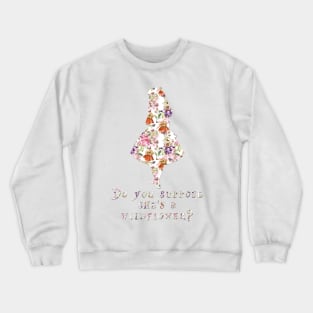 Do you suppose she's a wildflower? - floral Crewneck Sweatshirt